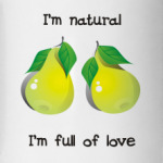 I'm natural, I'm full of love