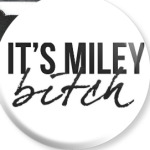 It's Miley, Bitch