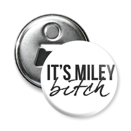 Магнит-открывашка It's Miley, Bitch