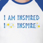I am inspired & I inspire
