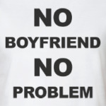 No boyfriend No problem