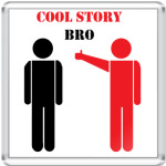 Cool story bro
