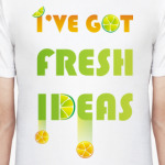 I've got fresh ideas