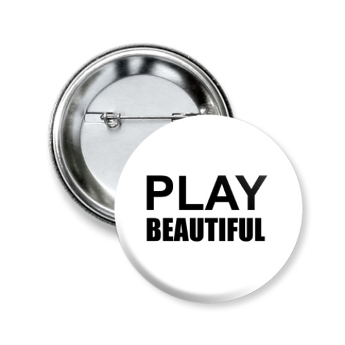 Значок 50мм Play Beautiful