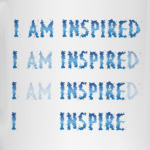 I am inspired & I inspire