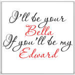 i'll be your Bella...