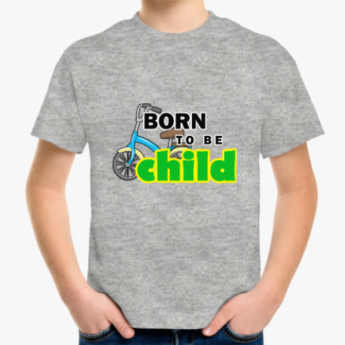 Детская футболка Born to be chid