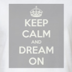 Keep calm and dream on