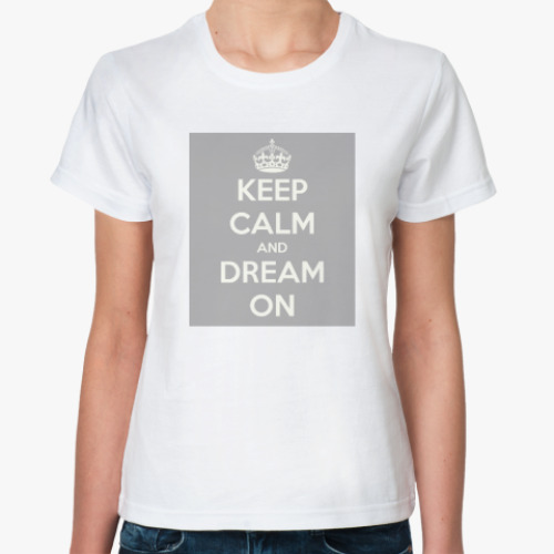 Классическая футболка Keep calm and dream on