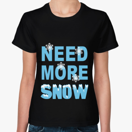 Женская футболка need more snow