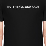 Not friends, only cash