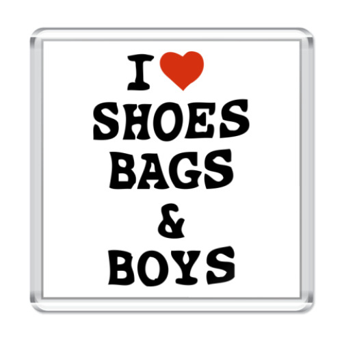 Магнит I Love Shoes, Bags & Boys