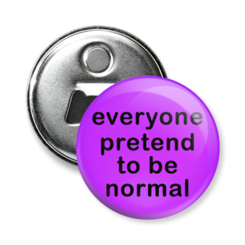 Магнит-открывашка Everyone pretend to be normal