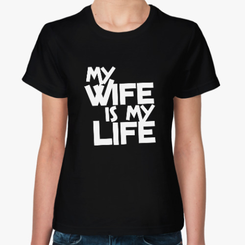 Женская футболка My wife is my life