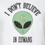 Alien 'I don't believe in humans'