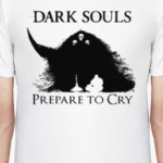Dark souls. Prepare to Cry