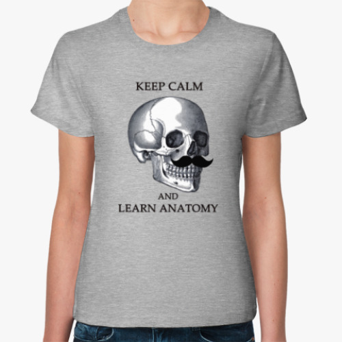 Женская футболка Keep calm & learn anatomy