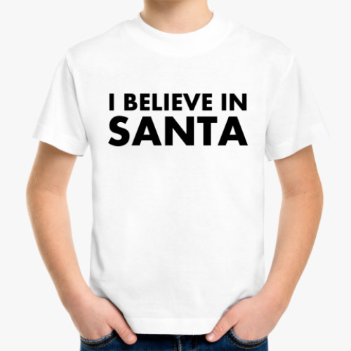 Детская футболка I believe in Santa