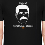 Stalin. Haters? To GULAG