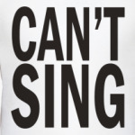  'Can't Sing'