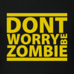 Dont worry be zombie