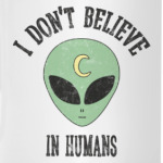 Alien 'I don't believe in humans'