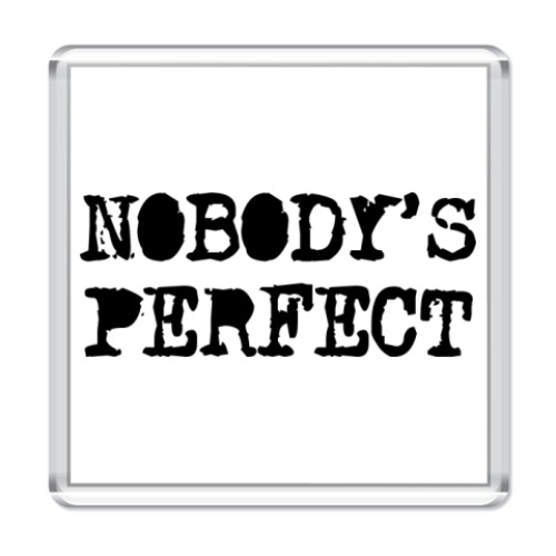 Магнит Надпись Nobody's perfect