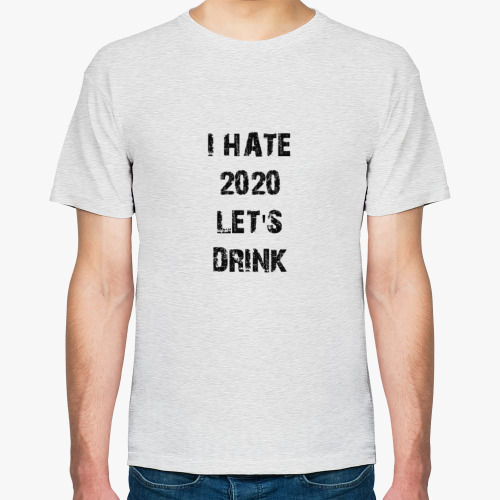 Футболка I hate 2020 Let's Drink
