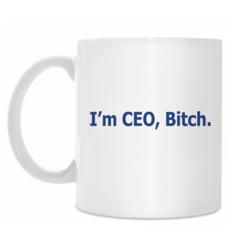 Кружка Кружка 'I'm CEO, Bitch'