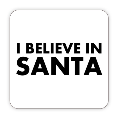 Костер (подставка под кружку) I believe in Santa