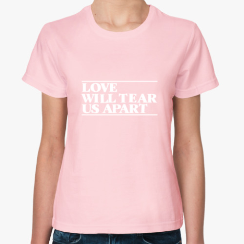 Женская футболка love will tear us apart