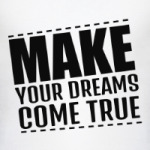 JUST DO IT. MAKE YOUR DREAMS COME TRUE