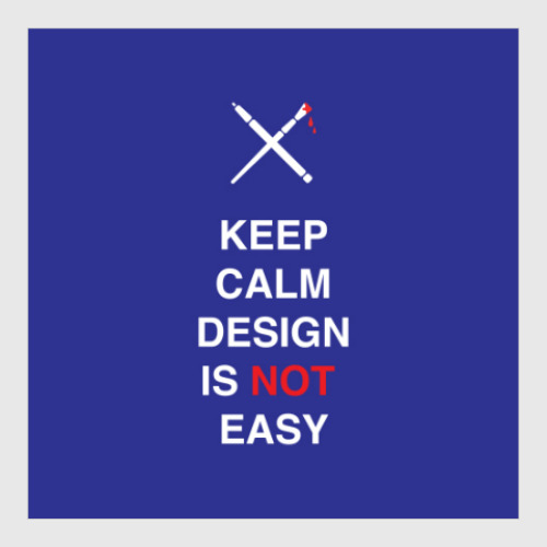 Постер Keep calm design is not easy