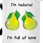 I'm natural, I'm full of love