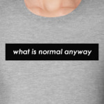 What is normal anyway