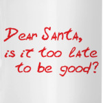 Dear Santa, is it too late..?