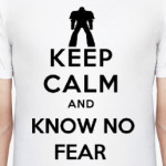Keep Calm and Know no Fear!