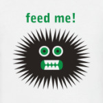 Feed me!