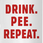 Drink. Pee. Repeat.
