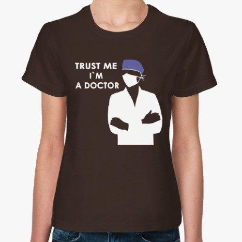 Женская футболка Trust me i`m a doctor
