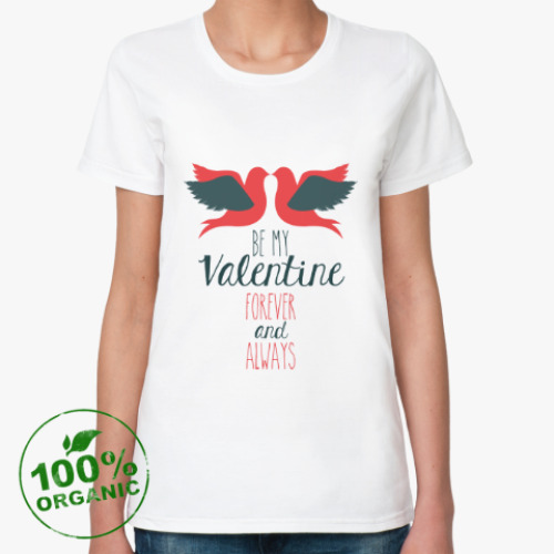 Женская футболка из органик-хлопка Be my Valentine!