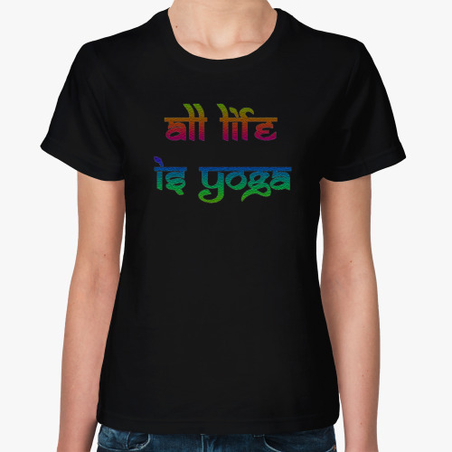Женская футболка Надпись All life is yoga и Om