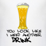 I need another drink