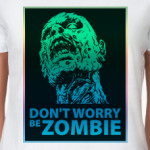 Don't worry be zombie