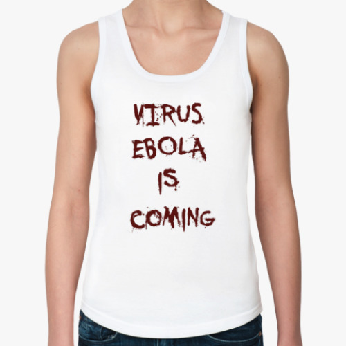 Женская майка Virus Ebola is Coming
