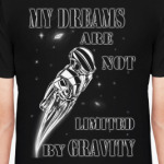 'My dreams are not limited by gravity'