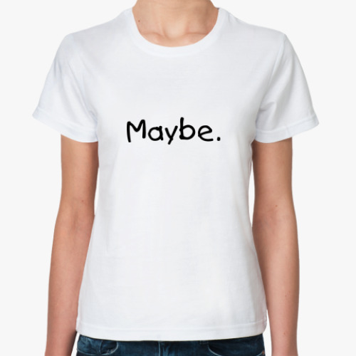 Классическая футболка Maybe. Maybe not.