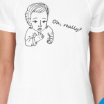  "Oh, really?"