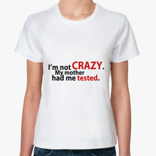 Классическая футболка  'i'm not crazy'