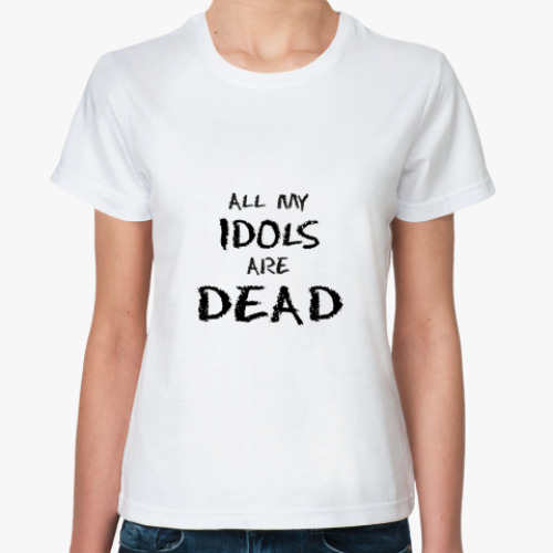 Классическая футболка All my idols are dead
